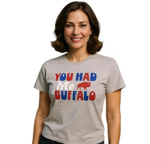 Load image into Gallery viewer, You had me at BUFFALO