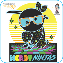 Load image into Gallery viewer, Nerdy Ninja&#39;s - Proceeds Benefit Shine Gold &amp; Nora&#39;s Ninjas
