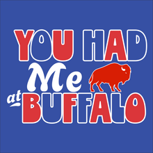 Load image into Gallery viewer, You had me at BUFFALO
