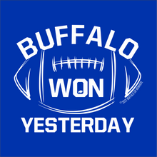 Load image into Gallery viewer, Buffalo Won Yesterday!
